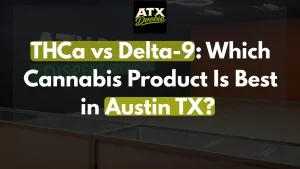 THCa vs Delta-9 Which Cannabis Product Is Best in Austin TX